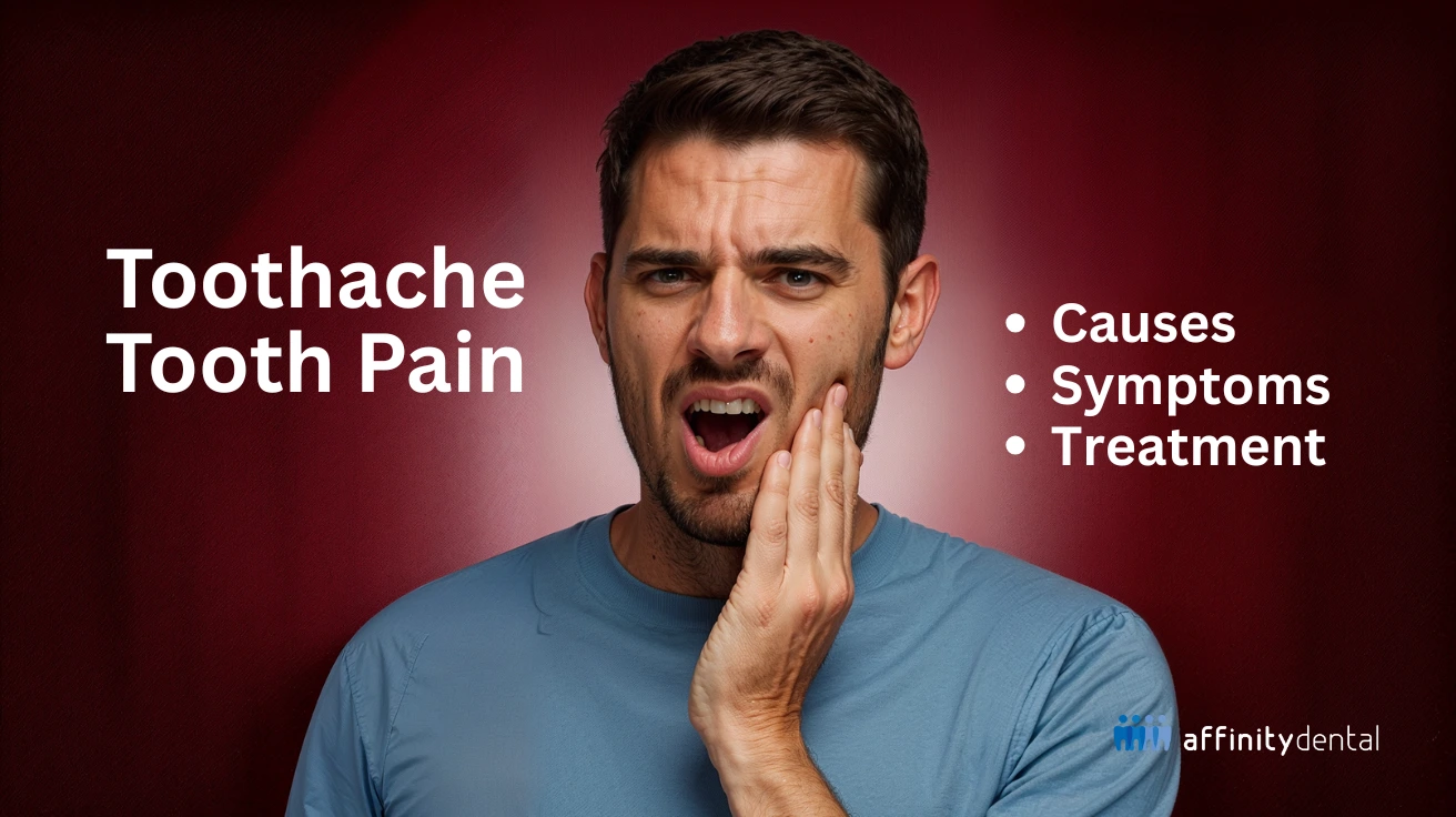 A man holding his cheek in pain, representing toothache. Text on the image reads: "Toothache Tooth Pain – Causes, Symptoms, Treatment," with the Affinity Dental logo.